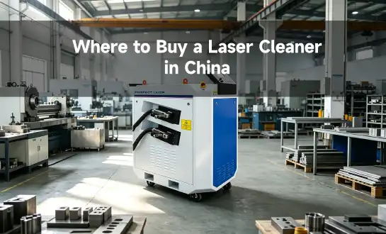 Where to Buy a Laser Cleaner in China